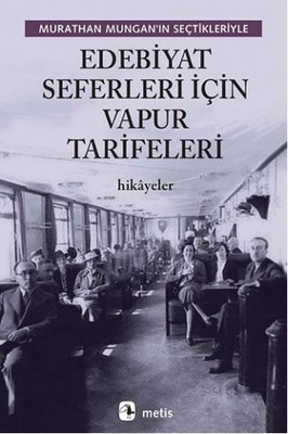 Edebiyat Seferleri İçin Vapur Tarifeleri: Murathan Mungan'ın Seçtikler