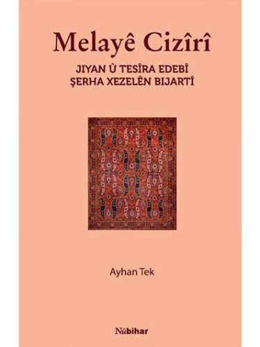 Melayê Cizîrî Jiyan û Tesîra Edebî Şerha Xezelên Bijartî