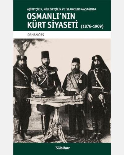 Aşiretçilik, Milliyetçilik ve İslamcılık Kavşağında Osmanlı'nın Kürt S