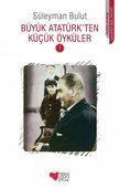 BÜYÜK ATATÜRK'TEN KÜÇÜK ÖYKÜLER 1