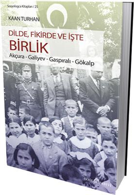 Dilde, Fikirde ve İşte Birlik Akçura Galiyev Gaspıralı Gökalp Doğu Kit