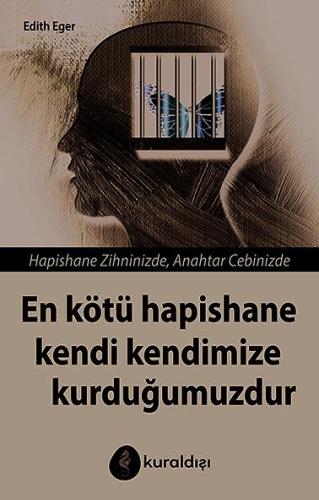 EN KÖTÜ HAPİSHANE KENDİ KENDİMİZE KURDUĞUMUZDUR