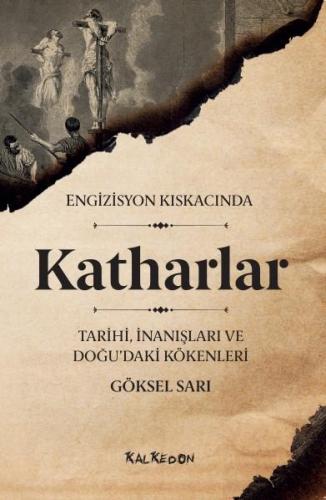 Engizisyon Kıskacında KATHARLAR - Tarihi, İnanışları ve Doğu'daki Köke