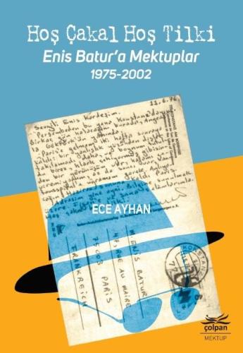 Hoş Çakal Hoş Tilki - Enis Batur'a Mektuplar 1975-2002