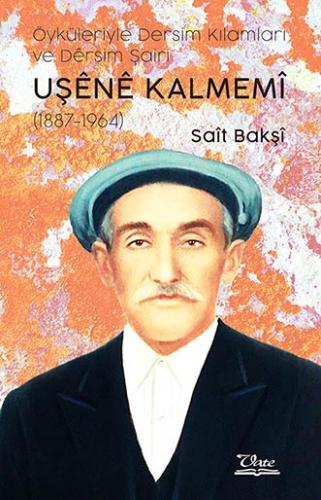 Öyküleriyle Dersim Kılamları ve Dêrsim Şairi UŞÊNÊ KALMEMÎ (1887-1964)