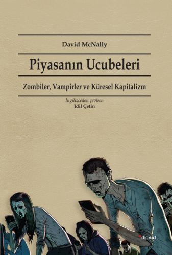 Piyasanın Ucubeleri Zombiler Vampirler ve Küresel Kapitalizm