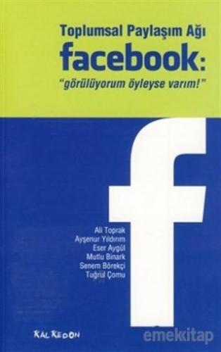 Toplumsal Paylaşım Ağı Facebook, “görülüyorum öyleyse varım”